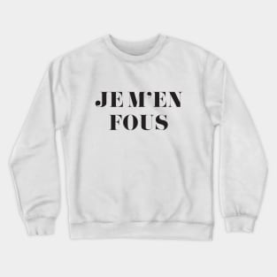 JE M'EN FOUS I Don't Care Shirt Crewneck Sweatshirt